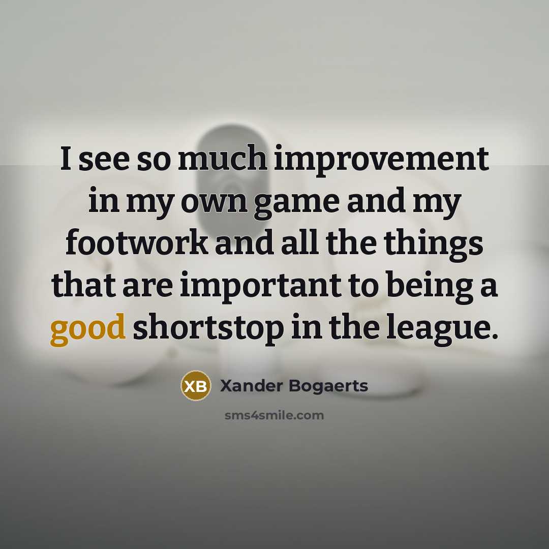 “I see so much improvement in my own game and…” quote by Xander Bogaerts