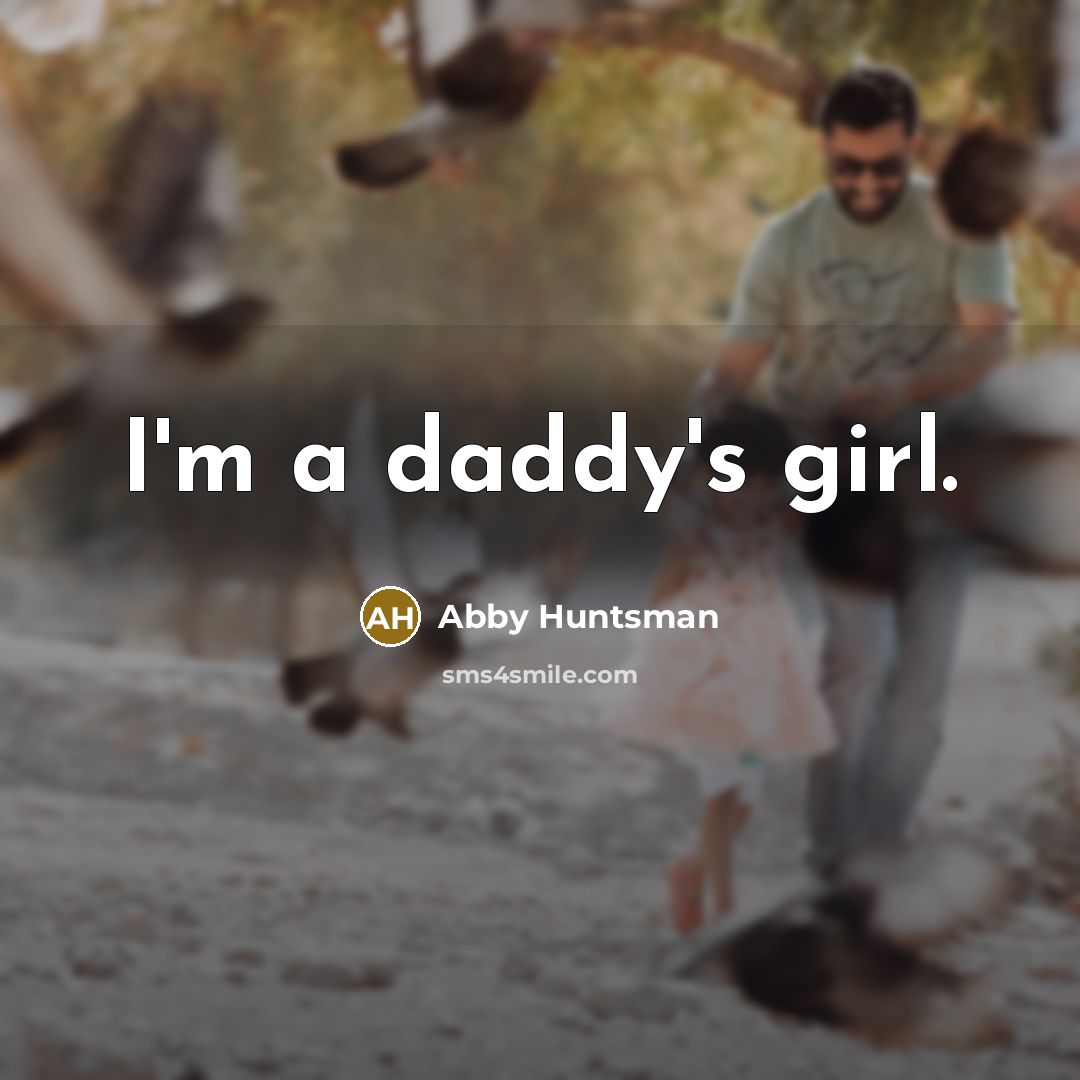 “I'm a daddy's girl.…” quote by Abby Huntsman