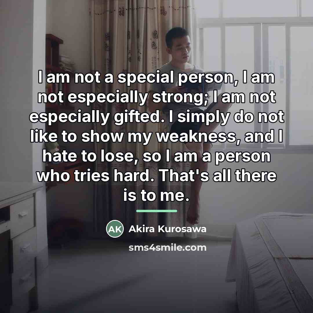 “I am not a special person, I am not especially…” quote by Akira Kurosawa