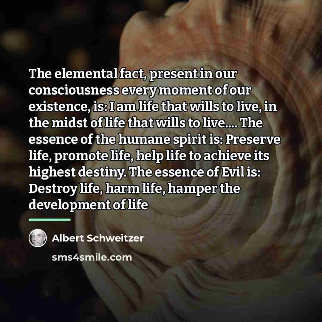 “The elemental fact, present in our consciousness every moment of…” quote by Albert Schweitzer