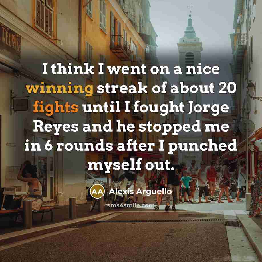 “I think I went on a nice winning streak of…” quote by Alexis Arguello