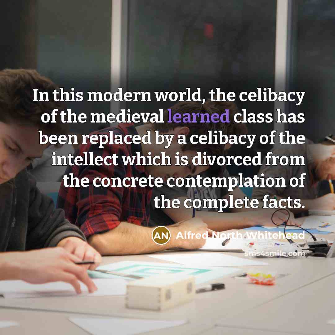 “In this modern world, the celibacy of the medieval learned…” quote by Alfred North Whitehead