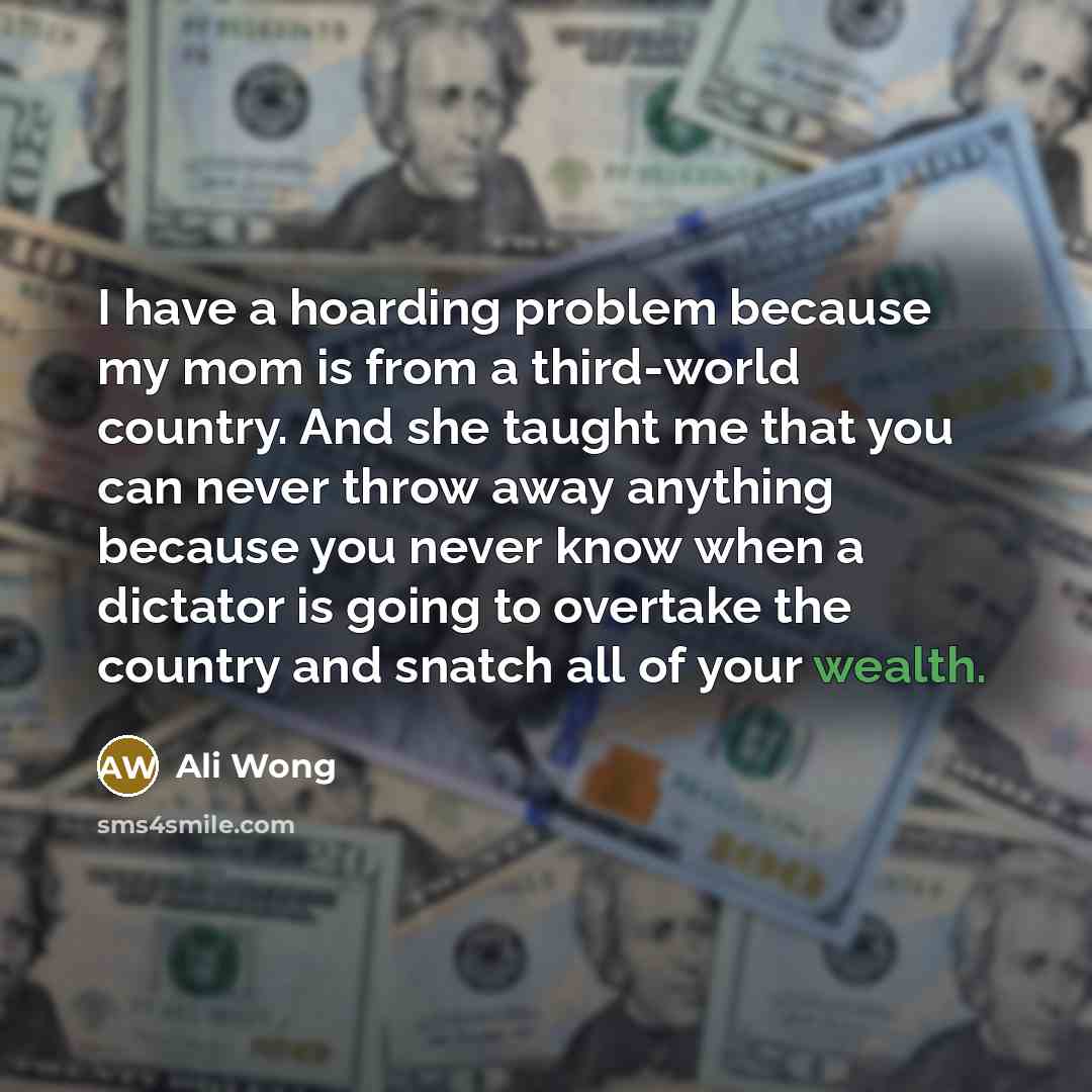 “I have a hoarding problem because my mom is from…” quote by Ali Wong