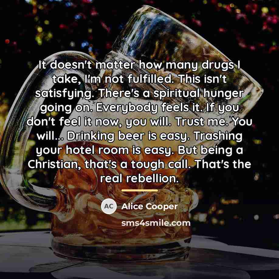 “It doesn't matter how many drugs I take, I'm not…” quote by Alice Cooper
