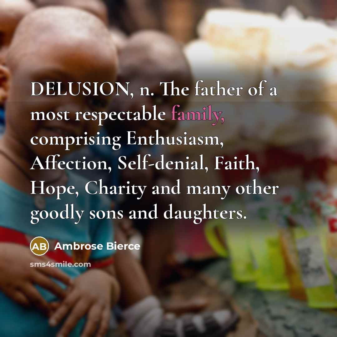 “DELUSION, n. The father of a most respectable family, comprising…” quote by Ambrose Bierce