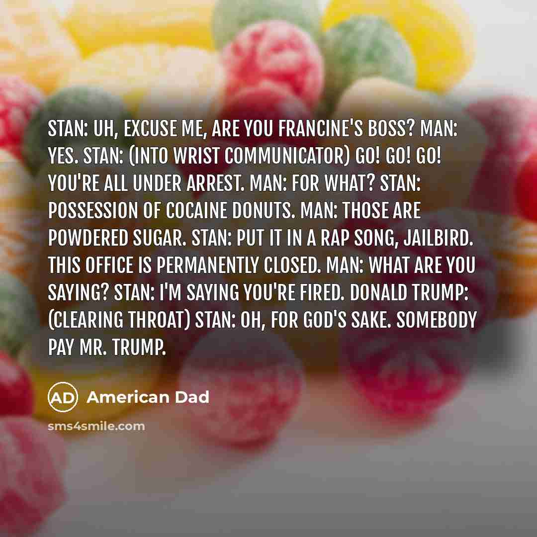“Stan: Uh, excuse me, are you Francine's boss? Man: Yes.…” quote by American Dad
