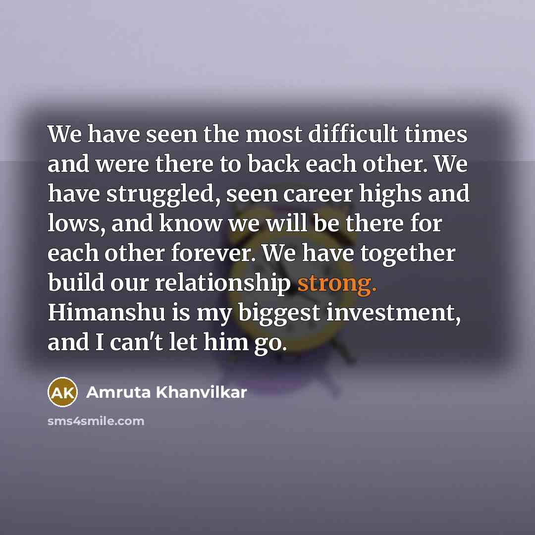 “We have seen the most difficult times and were there…” quote by Amruta Khanvilkar