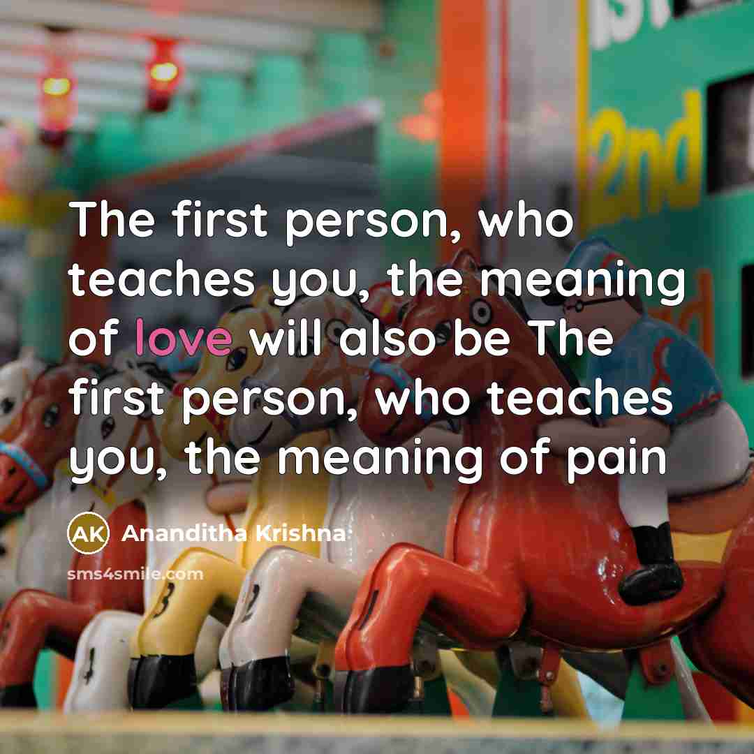 “The first person, who teaches you, the meaning of love…” quote by Ananditha Krishna
