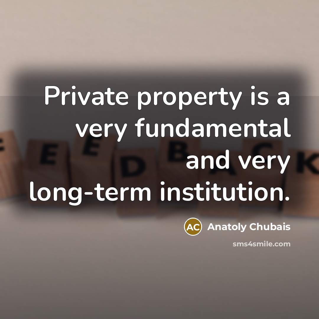 “Private property is a very fundamental and very long-term institution.…” quote by Anatoly Chubais