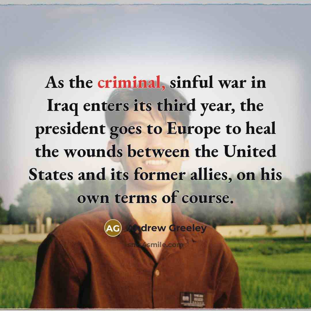 “As the criminal, sinful war in Iraq enters its third…” quote by Andrew Greeley
