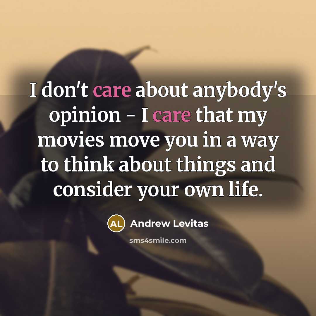 “I don't care about anybody's opinion - I care that…” quote by Andrew Levitas