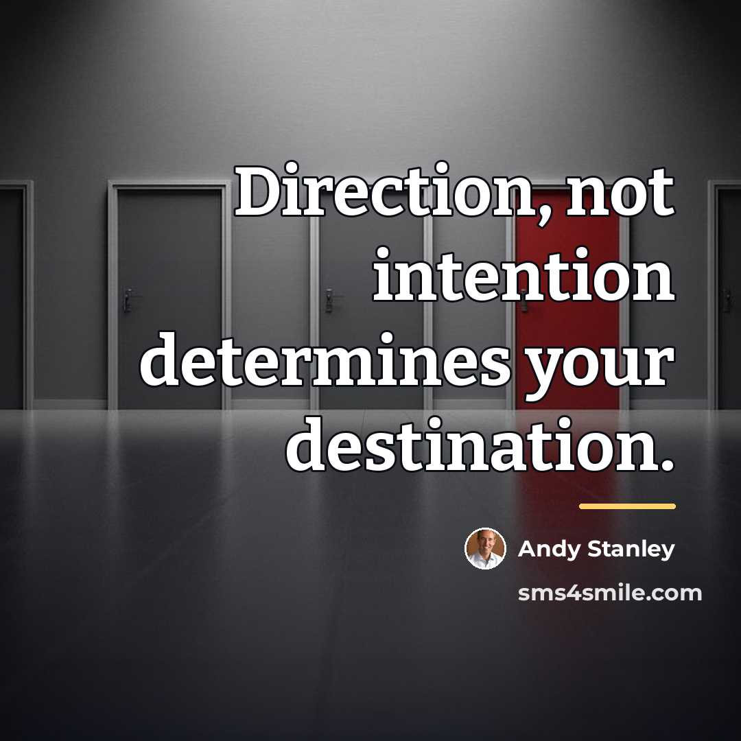 “Direction, not intention determines your destination.…” quote by Andy Stanley