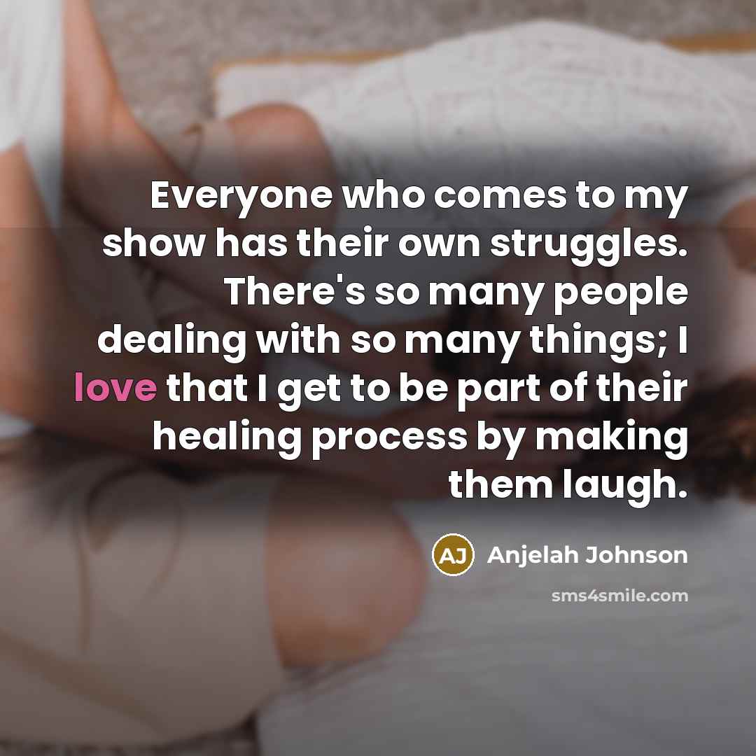 “Everyone who comes to my show has their own struggles.…” quote by Anjelah Johnson