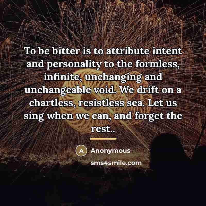 “To be bitter is to attribute intent and personality to…” quote by Anonymous