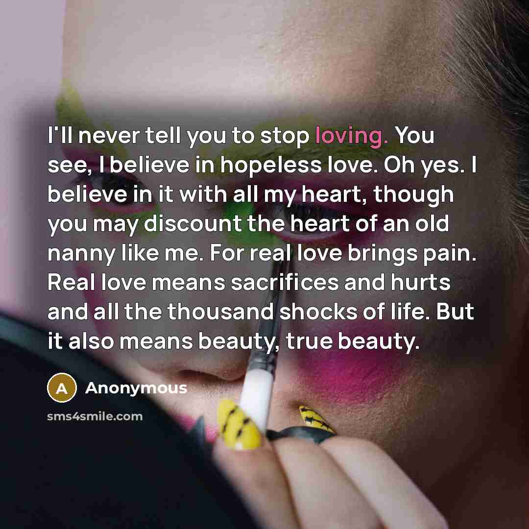 “I'll never tell you to stop loving. You see, I…” quote by Anonymous