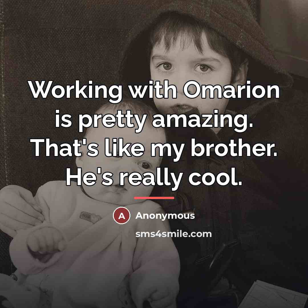 “Working with Omarion is pretty amazing. That's like my brother.…” quote by Anonymous