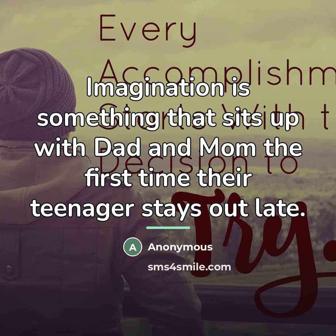 “Imagination is something that sits up with Dad and Mom…” quote by Anonymous