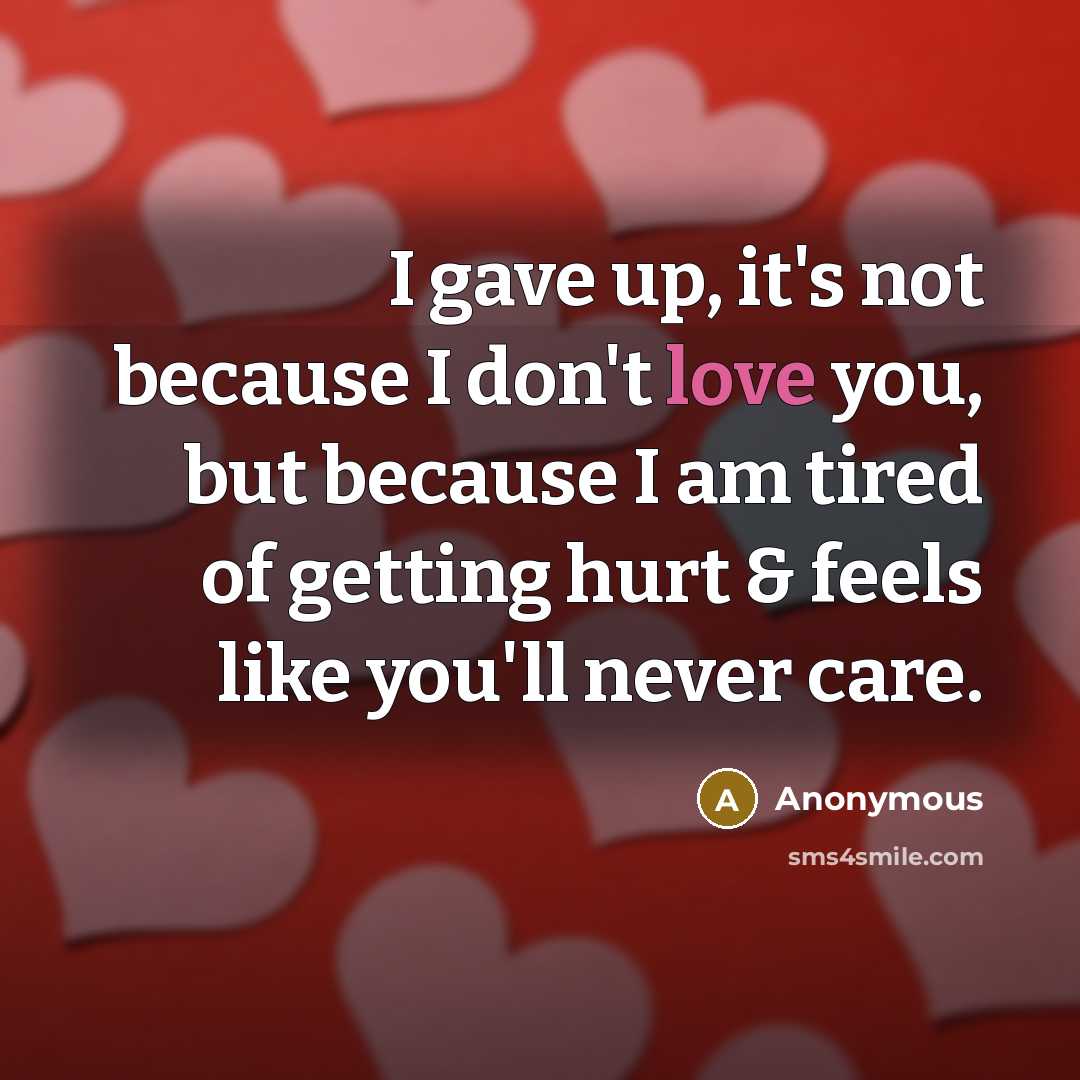 “I gave up, it's not because I don't love you,…” quote by Anonymous