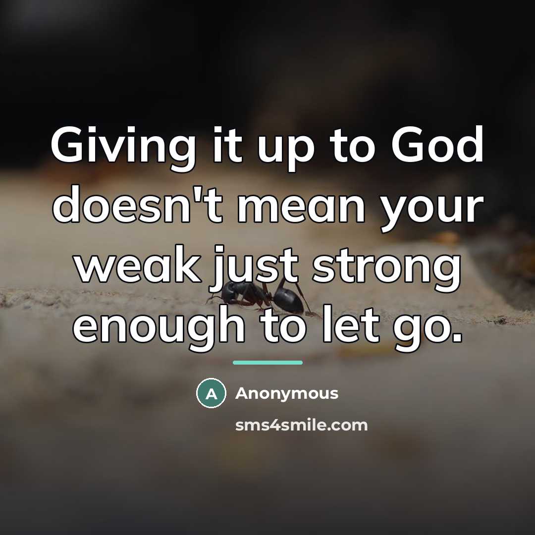 “Giving it up to God doesn't mean your weak just…” quote by Anonymous