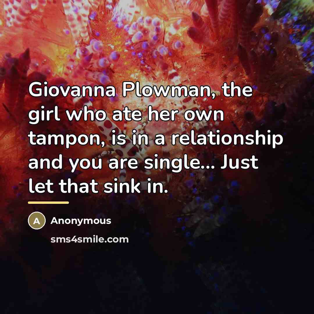 “Giovanna Plowman, the girl who ate her own tampon, is…” quote by Anonymous