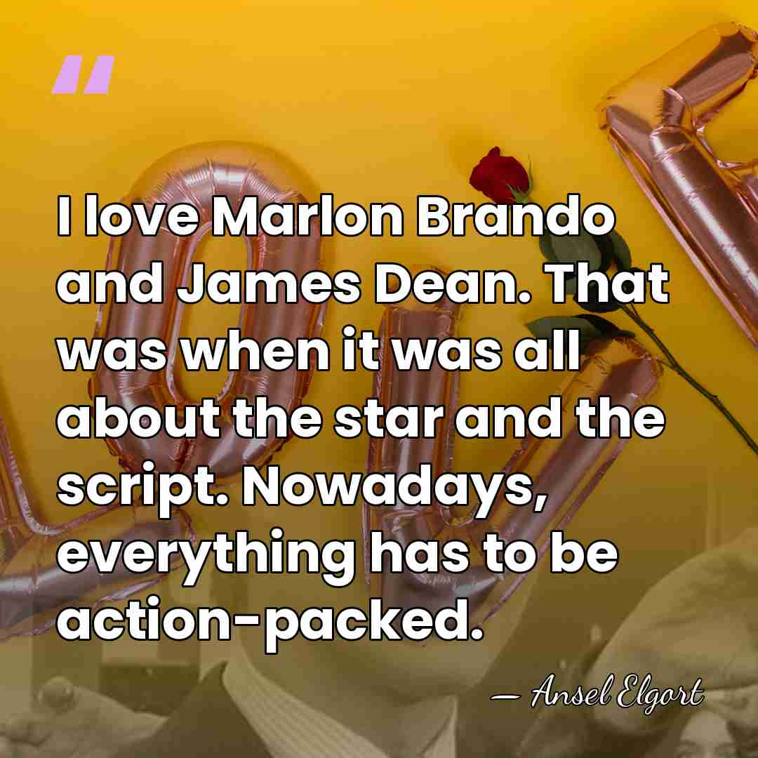 I love Marlon Brando and James Dean. That was when it was&hellip; - Ansel Elgort