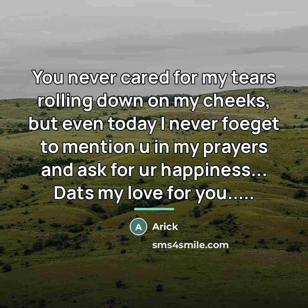“You never cared for my tears rolling down on my…” quote by Arick