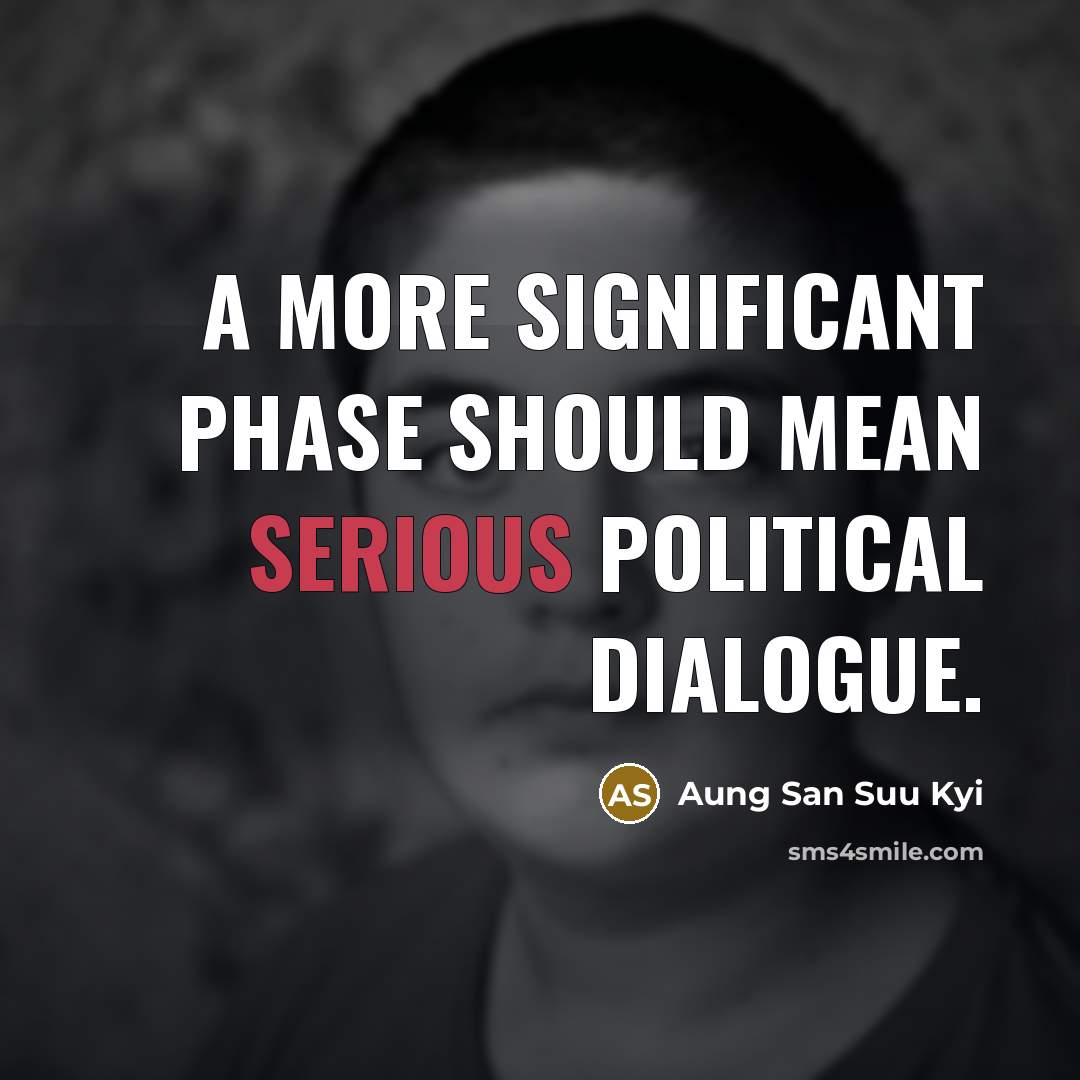 “A more significant phase should mean serious political dialogue.…” quote by Aung San Suu Kyi