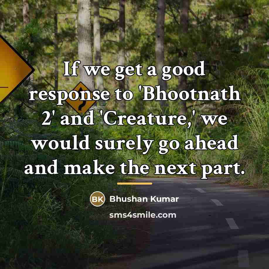 “If we get a good response to 'Bhootnath 2' and…” quote by Bhushan Kumar