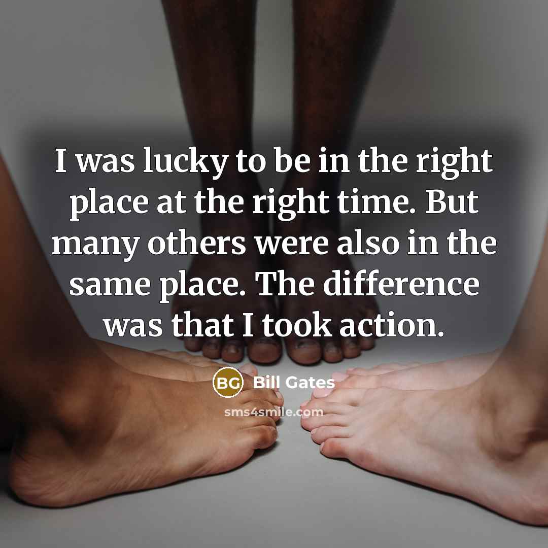 “I was lucky to be in the right place at…” quote by Bill Gates