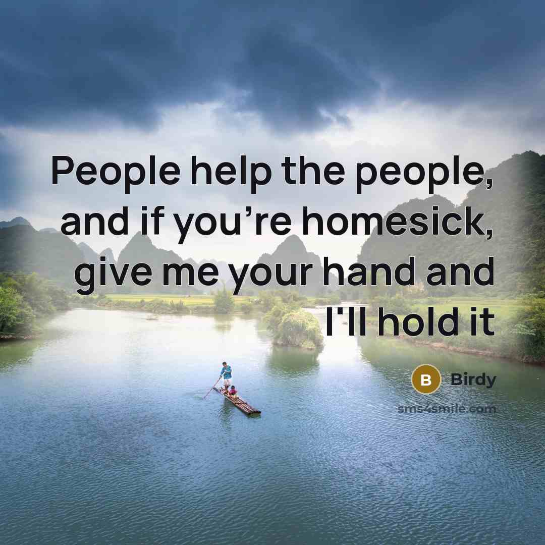 “People help the people, and if you're homesick, give me…” quote by Birdy
