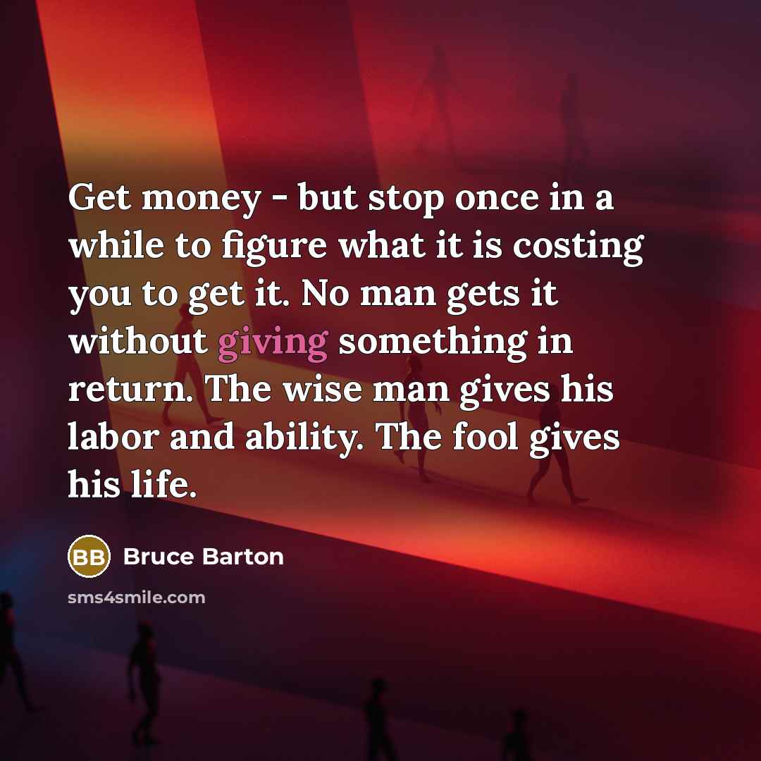 “Get money - but stop once in a while to…” quote by Bruce Barton
