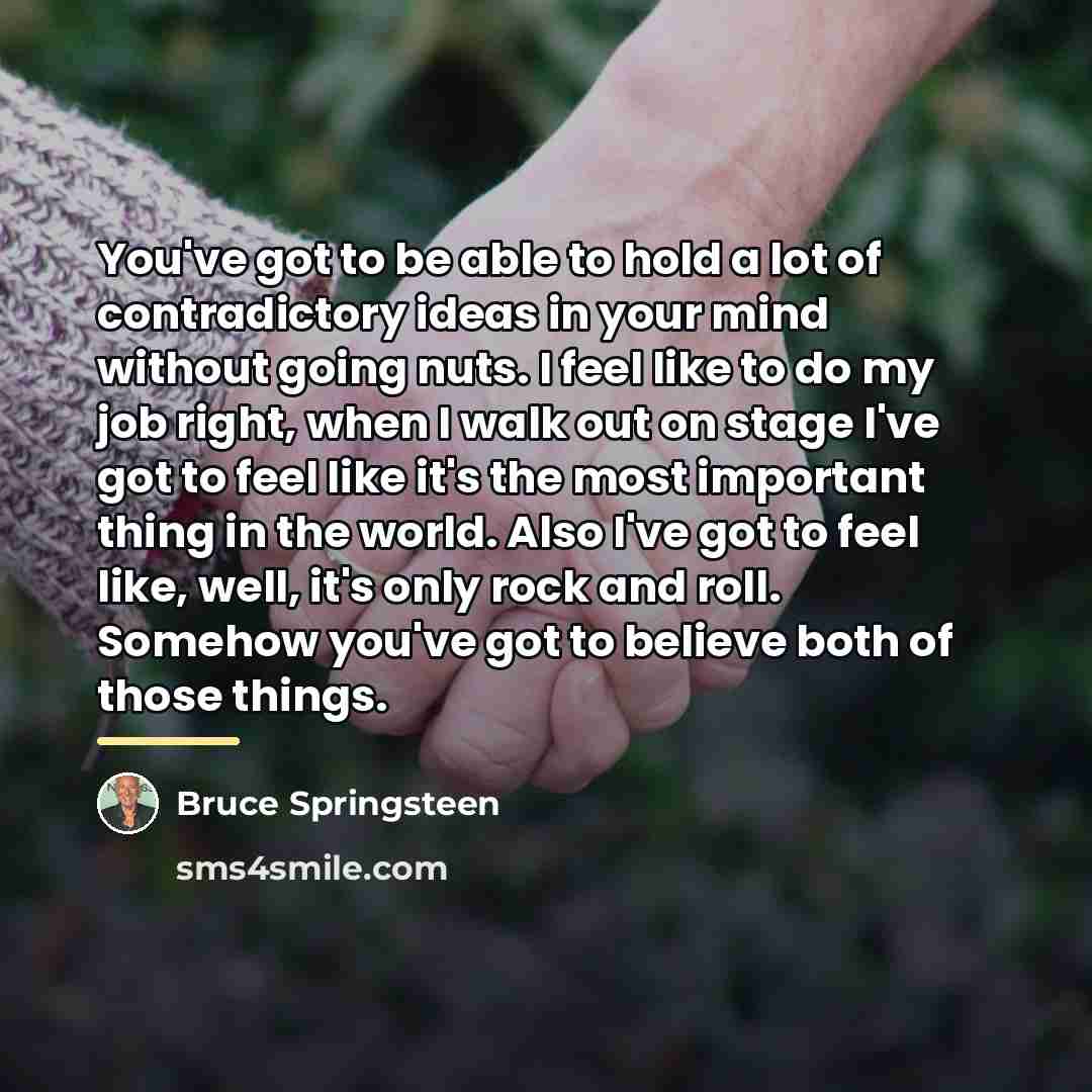 “You've got to be able to hold a lot of…” quote by Bruce Springsteen