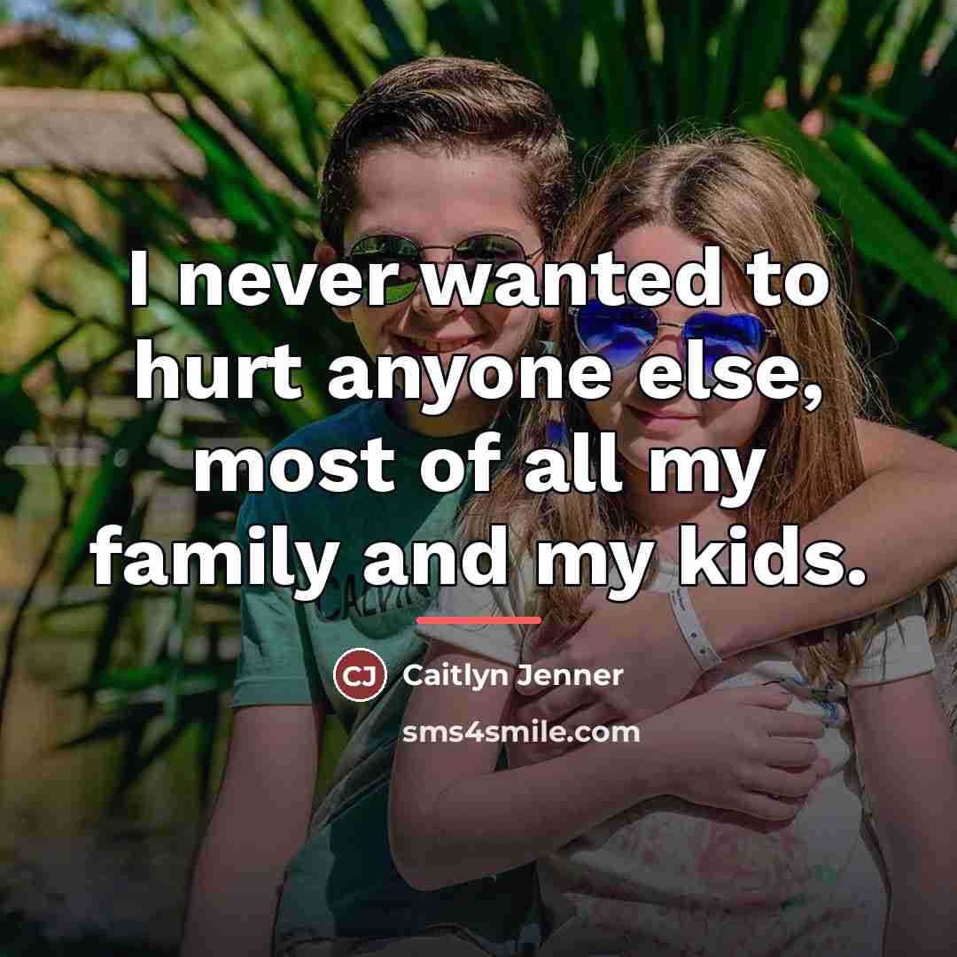 “I never wanted to hurt anyone else, most of all…” quote by Caitlyn Jenner