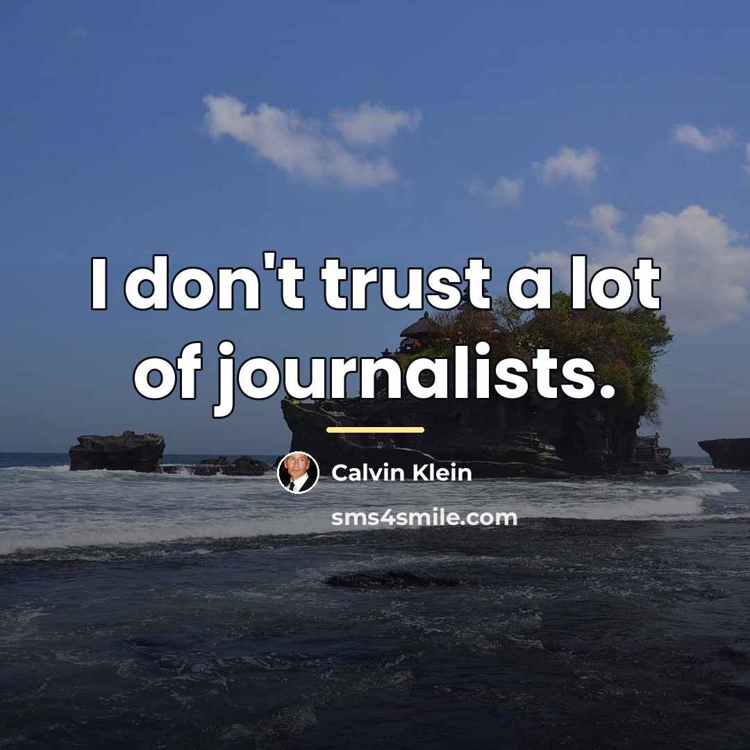 “I don't trust a lot of journalists.…” quote by Calvin Klein