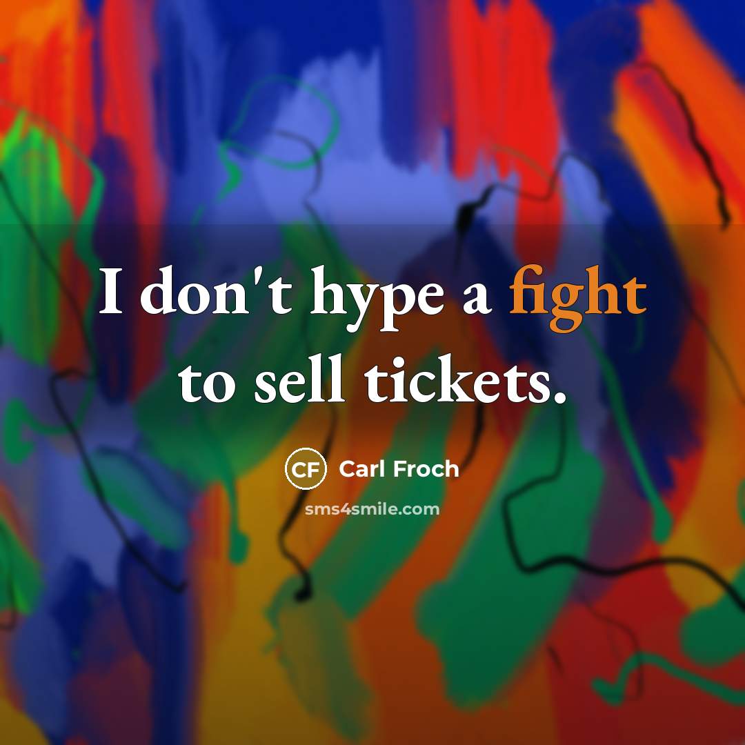 “I don't hype a fight to sell tickets.…” quote by Carl Froch