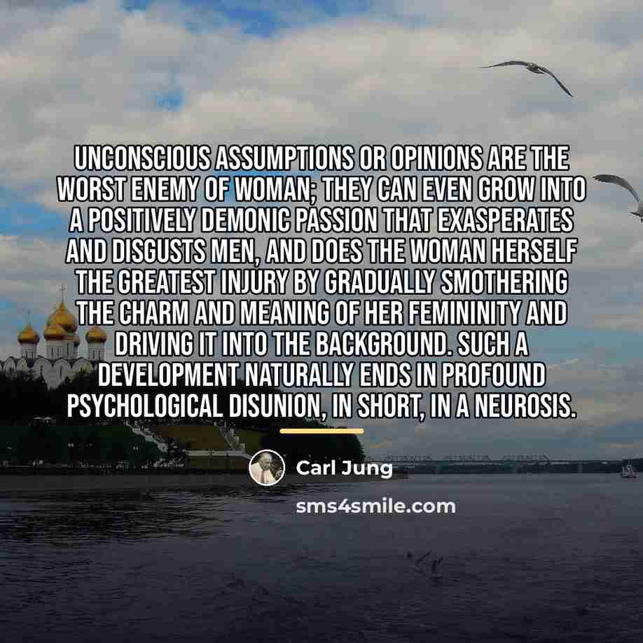 “Unconscious assumptions or opinions are the worst enemy of woman;…” quote by Carl Jung