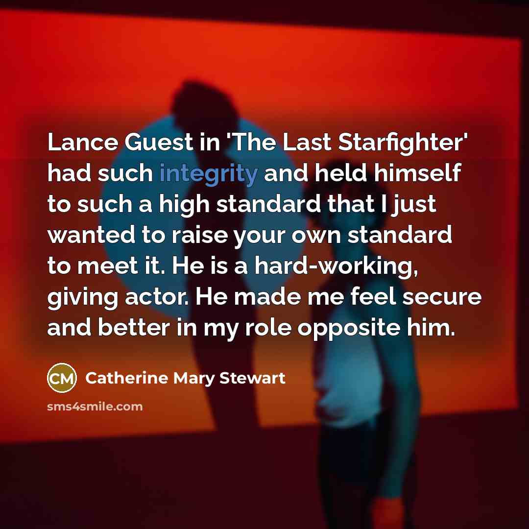 “Lance Guest in 'The Last Starfighter' had such integrity and…” quote by Catherine Mary Stewart