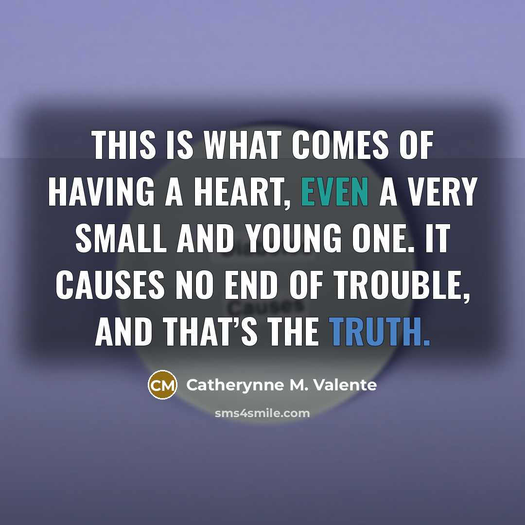 “This is what comes of having a heart, even a…” quote by Catherynne M. Valente