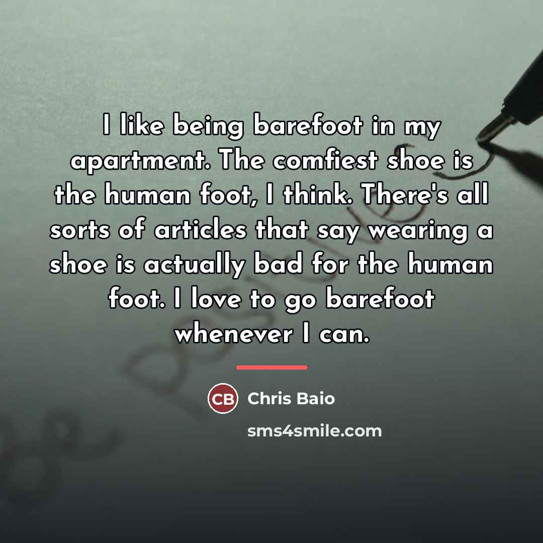 “I like being barefoot in my apartment. The comfiest shoe…” quote by Chris Baio
