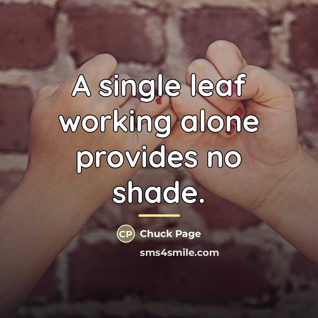 “A single leaf working alone provides no shade.…” quote by Chuck Page