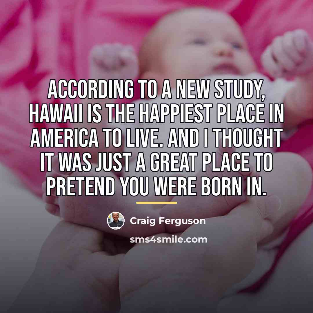 “According to a new study, Hawaii is the happiest place…” quote by Craig Ferguson