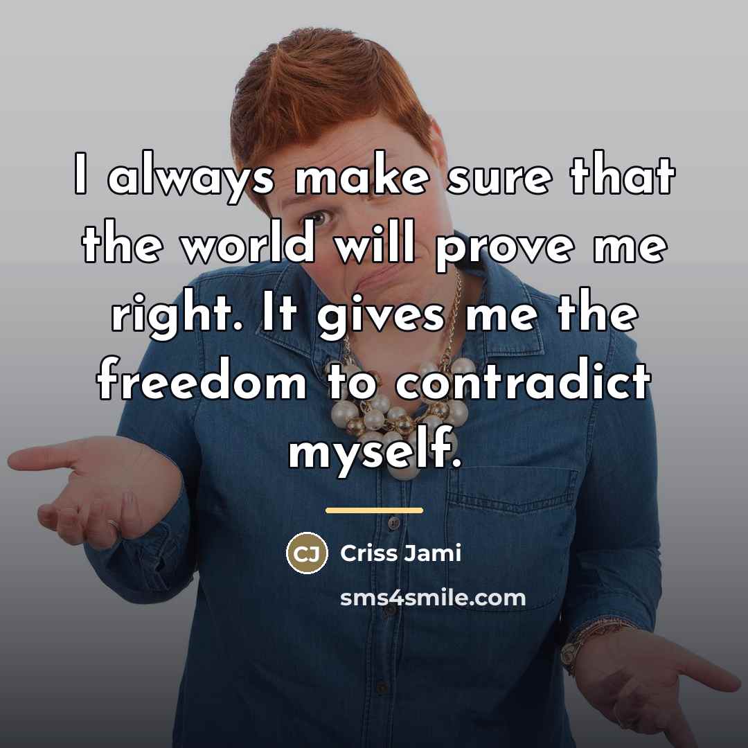 “I always make sure that the world will prove me…” quote by Criss Jami