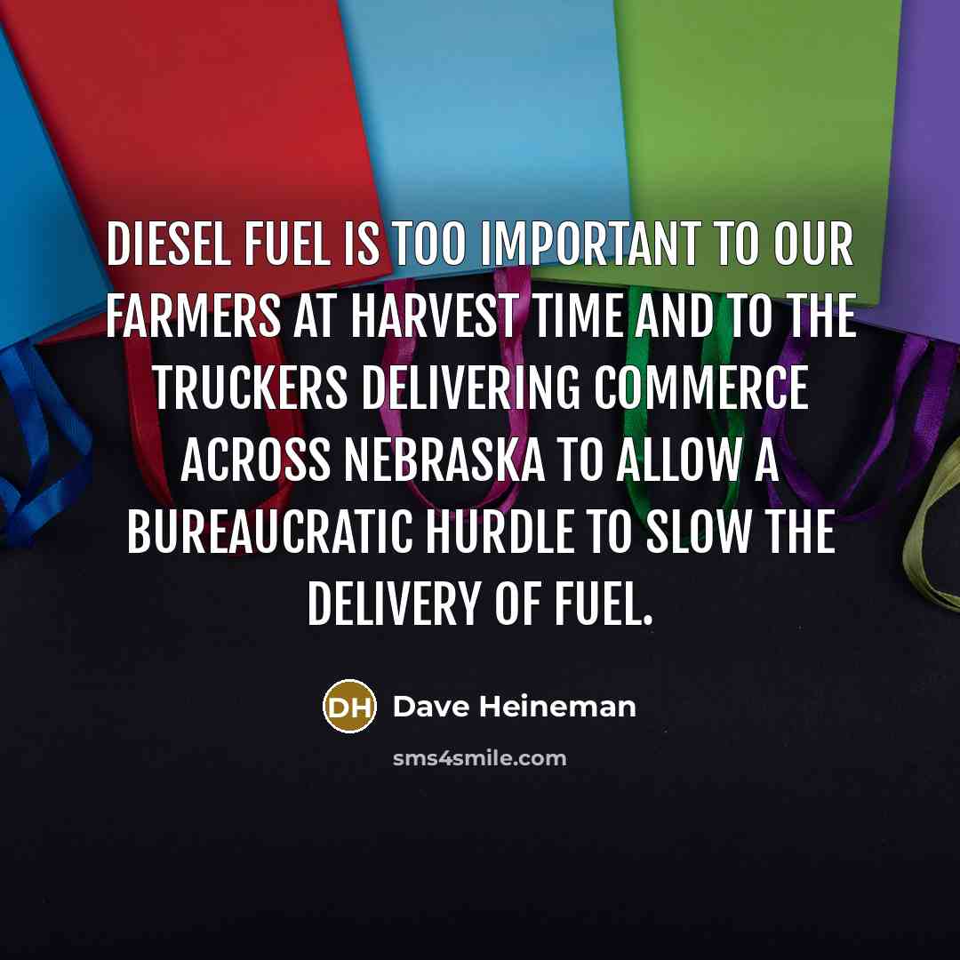 “Diesel fuel is too important to our farmers at harvest…” quote by Dave Heineman