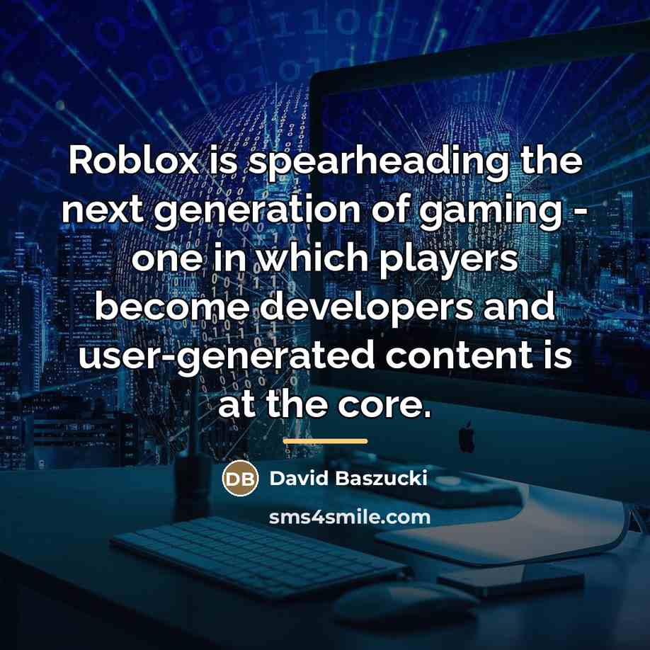 “Roblox is spearheading the next generation of gaming - one…” quote by David Baszucki
