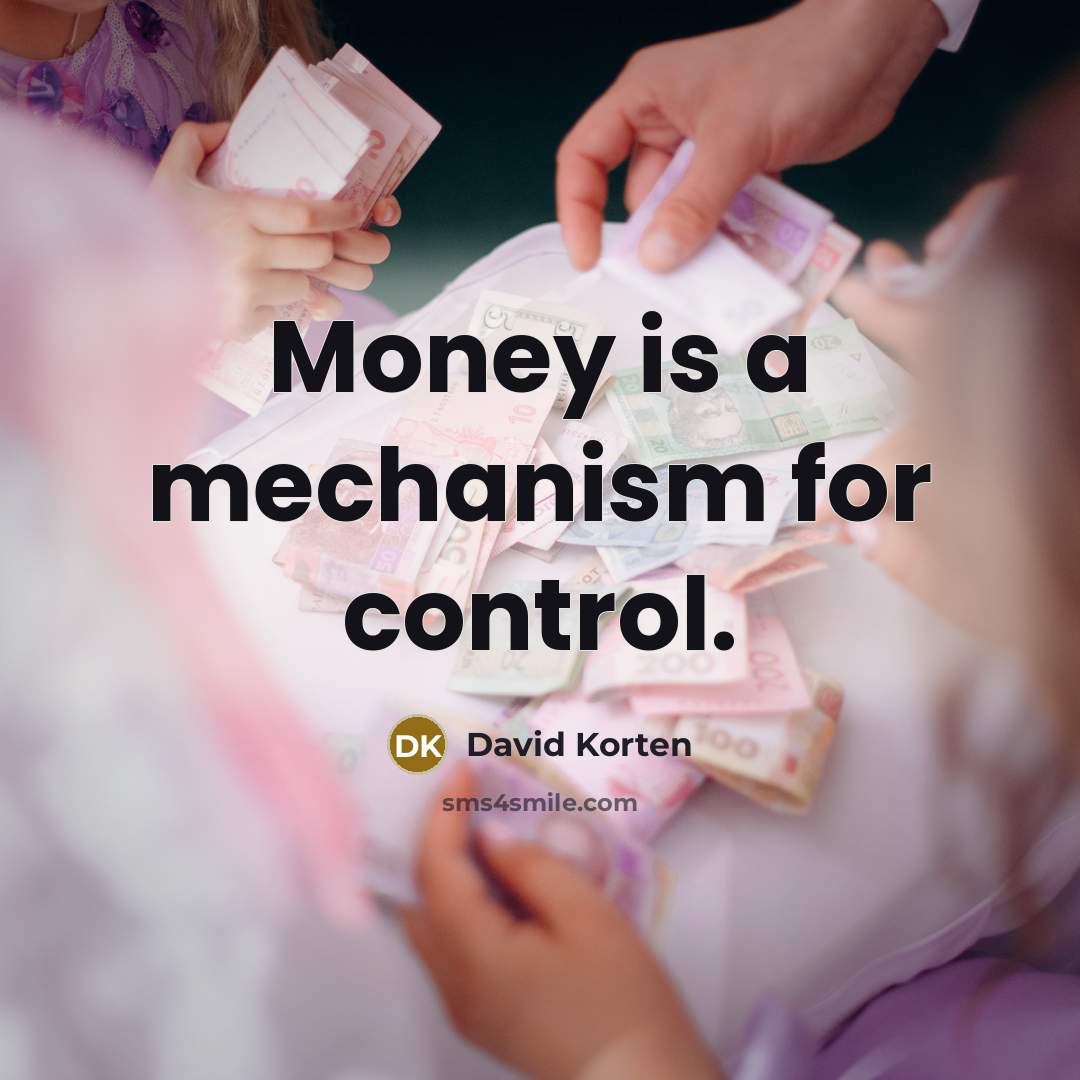“Money is a mechanism for control.…” quote by David Korten