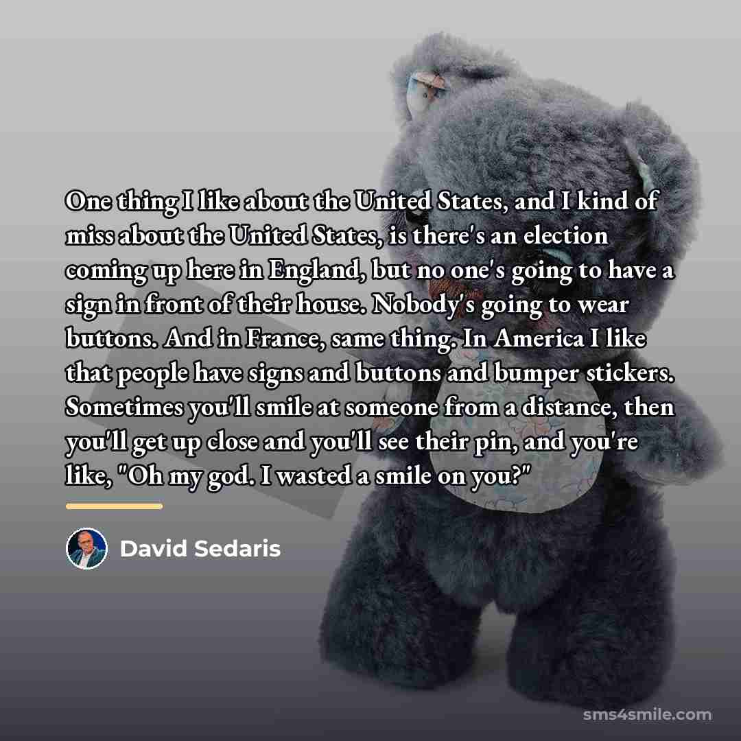 “One thing I like about the United States, and I…” quote by David Sedaris