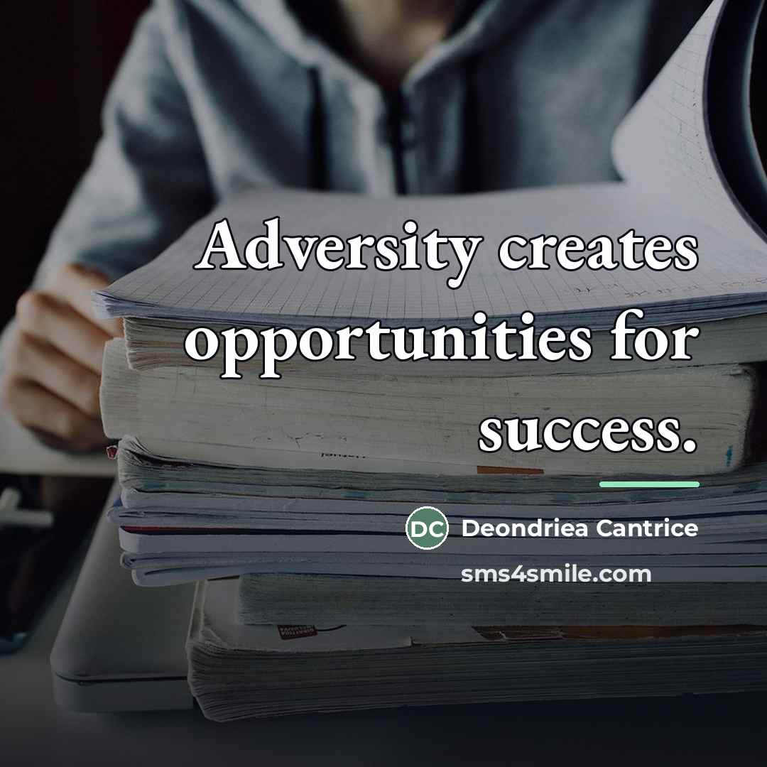 “Adversity creates opportunities for success.…” quote by Deondriea Cantrice