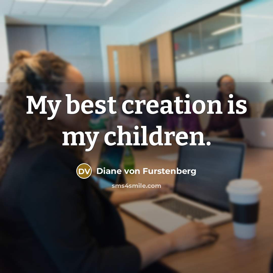 “My best creation is my children.…” quote by Diane von Furstenberg