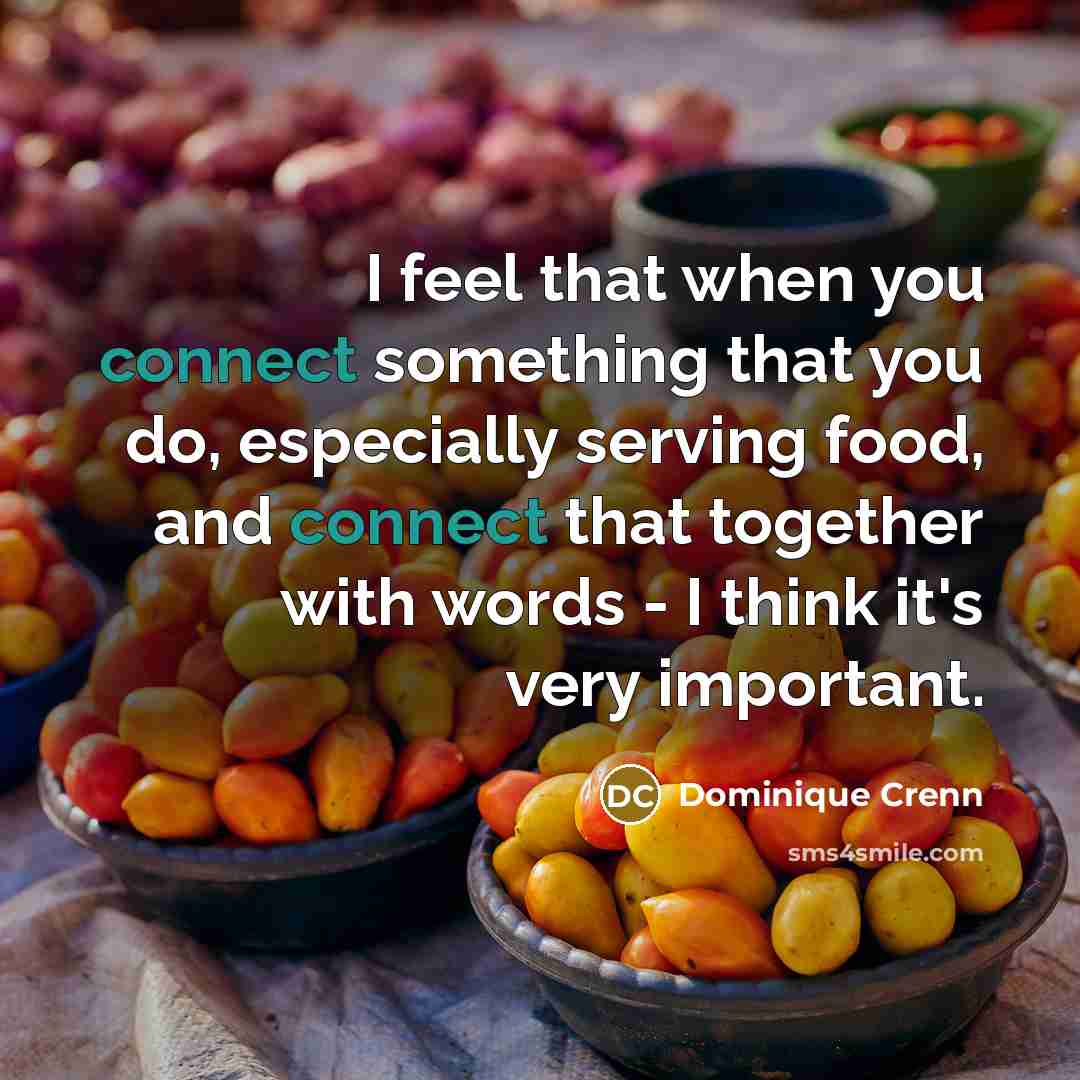 “I feel that when you connect something that you do,…” quote by Dominique Crenn