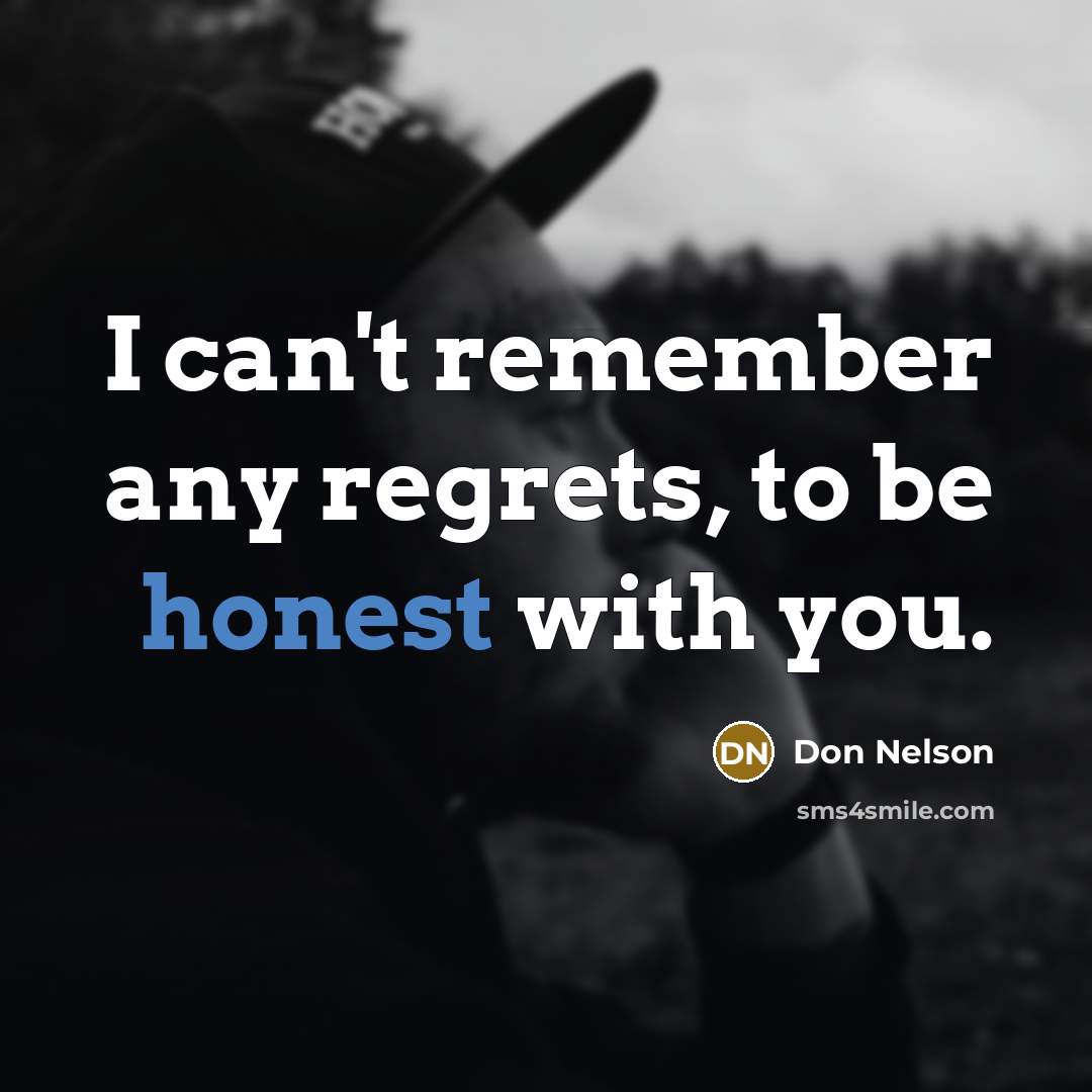 “I can't remember any regrets, to be honest with you.…” quote by Don Nelson